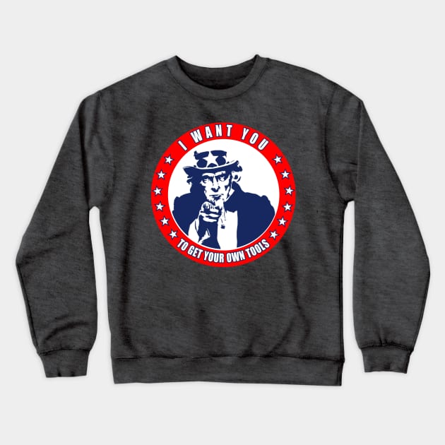 I Want You - To Get Your Own Tools - Uncle Sam Crewneck Sweatshirt by  The best hard hat stickers 